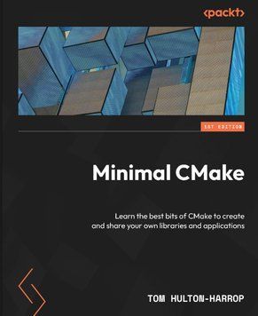 Minimal CMake: Learn the best bits of CMake to create and share your own libraries and applications. Tom Hulton-Harrop 829244 фото