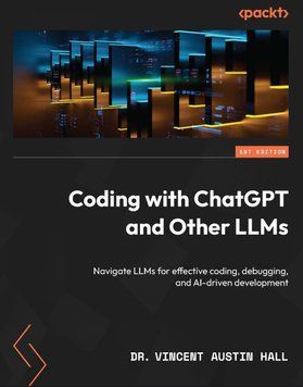 Coding with ChatGPT and Other LLMs: Navigate LLMs for effective coding, debugging, and AI-driven development 90365 фото